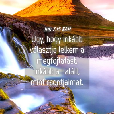 Picture 04 - Jób 7:15 KAR - Úgy, hogy inkább választja lelkem a - Bible Verse Picture