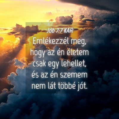 Picture 04 - Jób 7:7 KAR - Emlékezzél meg, hogy az én életem csak egy - Bible Verse Picture