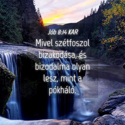 Picture 04 - Jób 8:14 KAR - Mivel szétfoszol bizakodása, és bizodalma - Bible Verse Picture