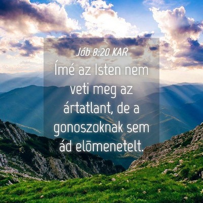 Picture 04 - Jób 8:20 KAR - Ímé az Isten nem veti meg az ártatlant, de a - Bible Verse Picture