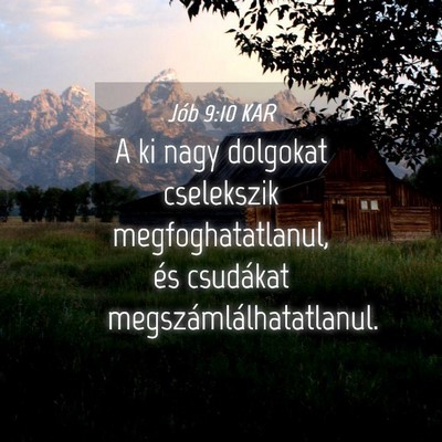 Picture 04 - Jób 9:10 KAR - A ki nagy dolgokat cselekszik megfoghatatlanul, - Bible Verse Picture