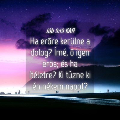 Picture 04 - Jób 9:19 KAR - Ha erõre kerülne a dolog? Ímé, õ igen erõs; - Bible Verse Picture