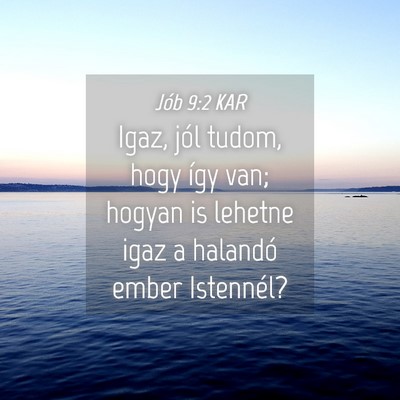Picture 04 - Jób 9:2 KAR - Igaz, jól tudom, hogy így van; hogyan is - Bible Verse Picture