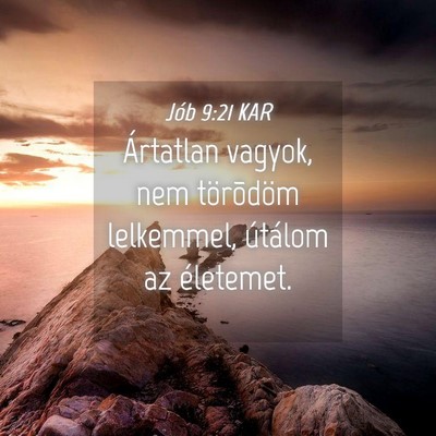 Picture 04 - Jób 9:21 KAR - Ártatlan vagyok, nem törõdöm lelkemmel, - Bible Verse Picture