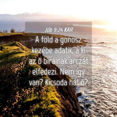 Picture 04 - Jób 9:24 KAR - A föld a gonosz kezébe adatik, a ki az õ - Bible Verse Picture