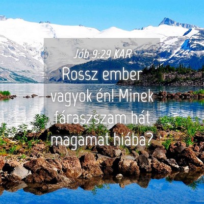 Picture 04 - Jób 9:29 KAR - Rossz ember vagyok én! Minek fáraszszam hát - Bible Verse Picture