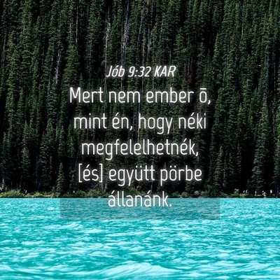 Picture 04 - Jób 9:32 KAR - Mert nem ember õ, mint én, hogy néki - Bible Verse Picture