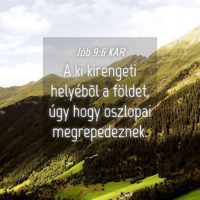 Picture 04 - Jób 9:6 KAR - A ki kirengeti helyébõl a földet, úgy hogy - Bible Verse Picture