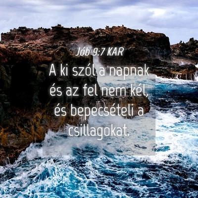 Picture 04 - Jób 9:7 KAR - A ki szól a napnak és az fel nem kél, és - Bible Verse Picture