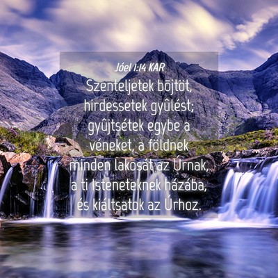 Picture 04 - Jóel 1:14 KAR - Szenteljetek bõjtöt, hirdessetek gyûlést; - Bible Verse Picture