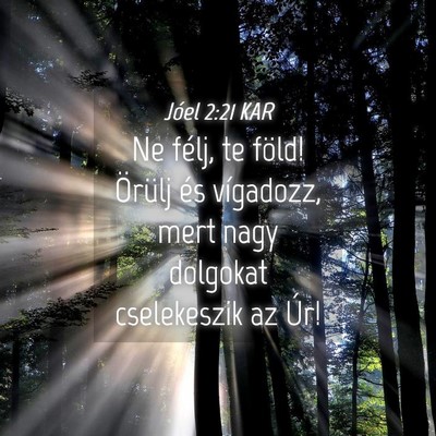 Picture 04 - Jóel 2:21 KAR - Ne félj, te föld! Örülj és vígadozz, mert - Bible Verse Picture