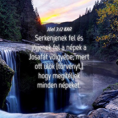 Picture 04 - Jóel 3:12 KAR - Serkenjenek fel és jõjjenek fel a népek a - Bible Verse Picture