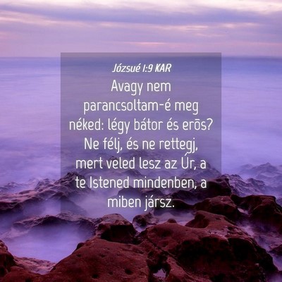 Picture 04 - Józsué 1:9 KAR - Avagy nem parancsoltam-é meg néked: légy - Bible Verse Picture