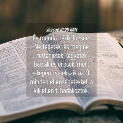 Picture 04 - Józsué 10:25 KAR - És monda nékik Józsué: Ne féljetek, és meg - Bible Verse Picture