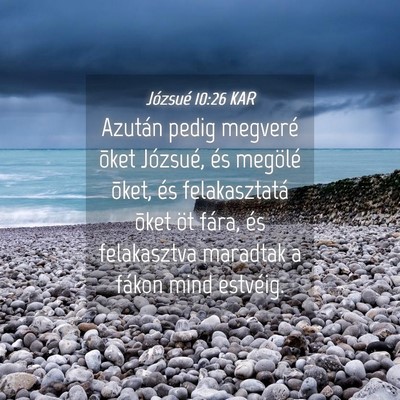 Picture 04 - Józsué 10:26 KAR - Azután pedig megveré õket Józsué, és - Bible Verse Picture