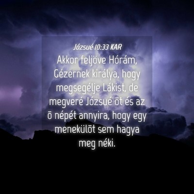 Picture 04 - Józsué 10:33 KAR - Akkor feljöve Hórám, Gézernek királya, hogy - Bible Verse Picture