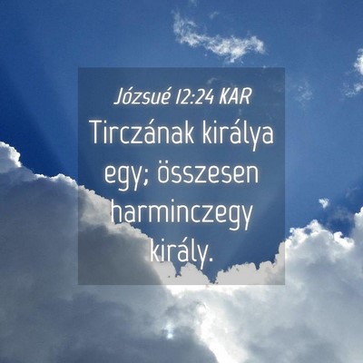 Picture 04 - Józsué 12:24 KAR - Tirczának királya egy; összesen harminczegy - Bible Verse Picture