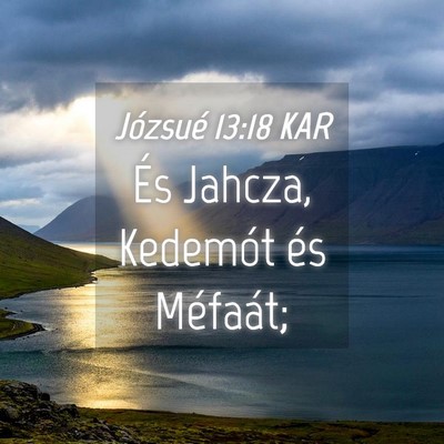 Picture 04 - Józsué 13:18 KAR - És Jahcza, Kedemót és - Bible Verse Picture