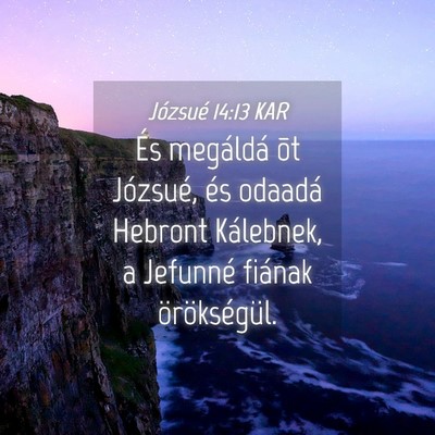 Picture 04 - Józsué 14:13 KAR - És megáldá õt Józsué, és odaadá Hebront - Bible Verse Picture