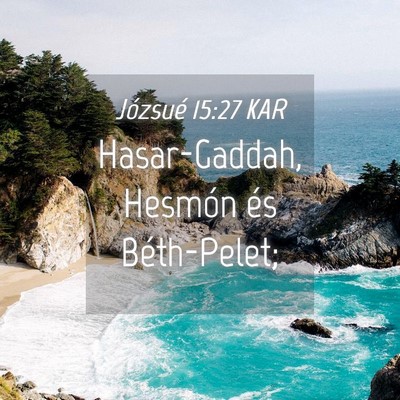 Picture 04 - Józsué 15:27 KAR - Hasar-Gaddah, Hesmón és - Bible Verse Picture