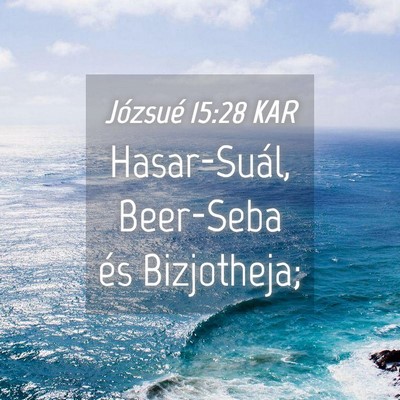 Picture 04 - Józsué 15:28 KAR - Hasar-Suál, Beer-Seba és - Bible Verse Picture
