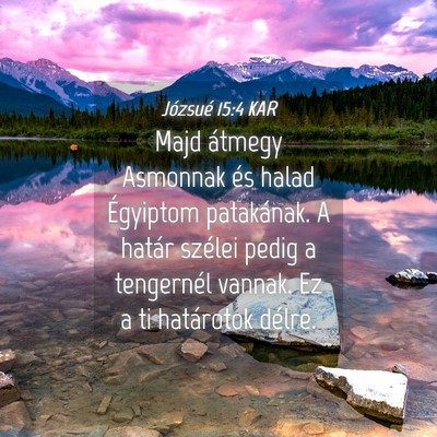 Picture 04 - Józsué 15:4 KAR - Majd átmegy Asmonnak és halad Égyiptom - Bible Verse Picture