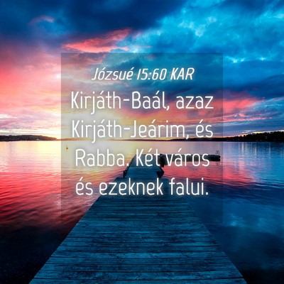 Picture 04 - Józsué 15:60 KAR - Kirjáth-Baál, azaz Kirjáth-Jeárim, és Rabba. - Bible Verse Picture