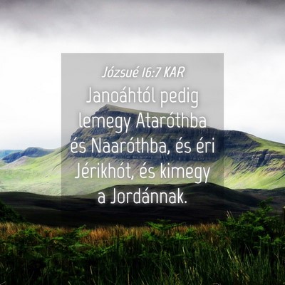 Picture 04 - Józsué 16:7 KAR - Janoáhtól pedig lemegy Ataróthba és - Bible Verse Picture