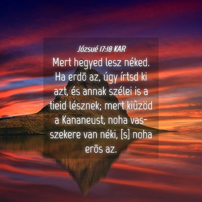 Picture 04 - Józsué 17:18 KAR - Mert hegyed lesz néked. Ha erdõ az, úgy írtsd - Bible Verse Picture