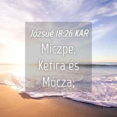 Picture 04 - Józsué 18:26 KAR - Miczpe, Kefira és - Bible Verse Picture