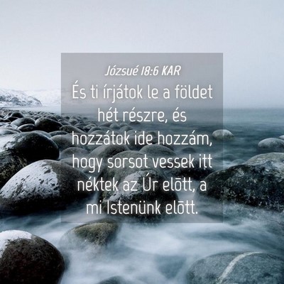 Picture 04 - Józsué 18:6 KAR - És ti írjátok le a földet hét részre, és - Bible Verse Picture