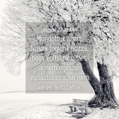 Picture 04 - Józsué 22:26 KAR - Mondottuk azért: Nosza fogjunk hozzá, hogy - Bible Verse Picture