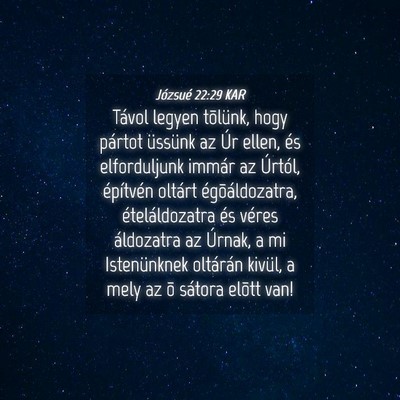 Picture 04 - Józsué 22:29 KAR - Távol legyen tõlünk, hogy pártot üssünk az - Bible Verse Picture