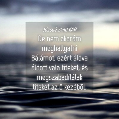 Picture 04 - Józsué 24:10 KAR - De nem akarám meghallgatni Bálámot, ezért - Bible Verse Picture