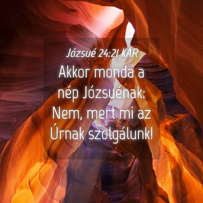 Picture 04 - Józsué 24:21 KAR - Akkor monda a nép Józsuénak: Nem, mert mi az - Bible Verse Picture