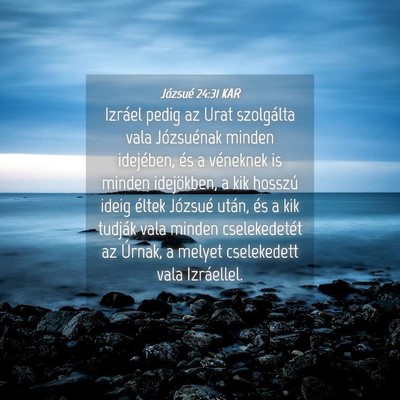 Picture 04 - Józsué 24:31 KAR - Izráel pedig az Urat szolgálta vala Józsuénak - Bible Verse Picture