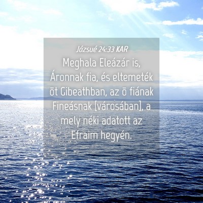 Picture 04 - Józsué 24:33 KAR - Meghala Eleázár is, Áronnak fia, és - Bible Verse Picture