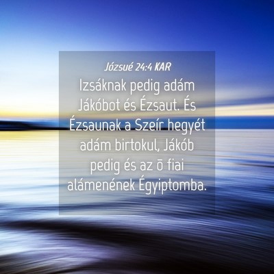 Picture 04 - Józsué 24:4 KAR - Izsáknak pedig adám Jákóbot és Ézsaut. És - Bible Verse Picture
