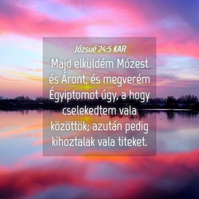 Picture 04 - Józsué 24:5 KAR - Majd elküldém Mózest és Áront, és megverém - Bible Verse Picture