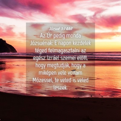 Picture 04 - Józsué 3:7 KAR - Az Úr pedig monda Józsuénak: E napon kezdelek - Bible Verse Picture