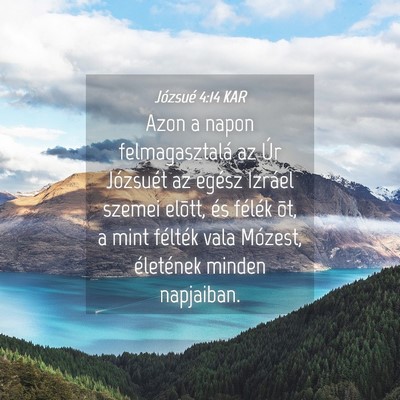 Picture 04 - Józsué 4:14 KAR - Azon a napon felmagasztalá az Úr Józsuét az - Bible Verse Picture