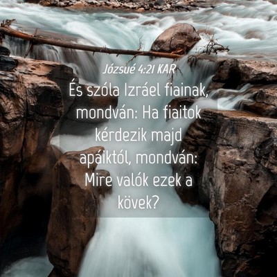 Picture 04 - Józsué 4:21 KAR - És szóla Izráel fiainak, mondván: Ha fiaitok - Bible Verse Picture