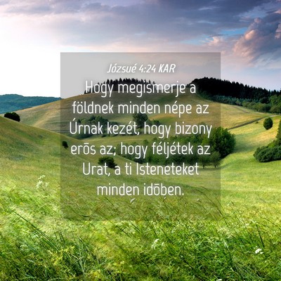 Picture 04 - Józsué 4:24 KAR - Hogy megismerje a földnek minden népe az Úrnak - Bible Verse Picture