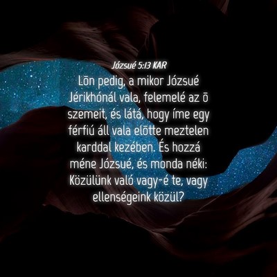 Picture 04 - Józsué 5:13 KAR - Lõn pedig, a mikor Józsué Jérikhónál vala, - Bible Verse Picture