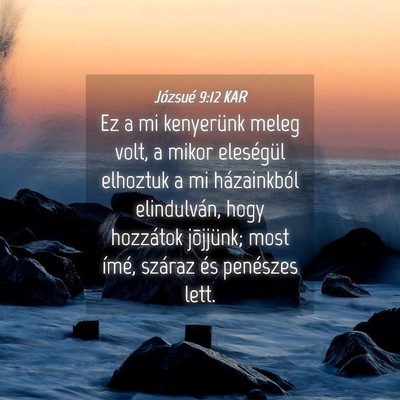 Picture 04 - Józsué 9:12 KAR - Ez a mi kenyerünk meleg volt, a mikor eleségül - Bible Verse Picture