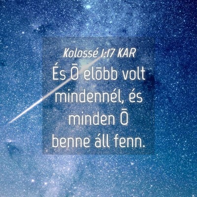 Picture 04 - Kolossé 1:17 KAR - És Õ elõbb volt mindennél, és minden Õ - Bible Verse Picture