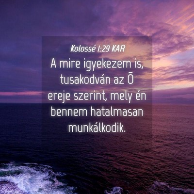Picture 04 - Kolossé 1:29 KAR - A mire igyekezem is, tusakodván az Õ ereje - Bible Verse Picture
