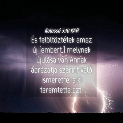 Picture 04 - Kolossé 3:10 KAR - És felöltöztétek amaz új [embert,] melynek - Bible Verse Picture