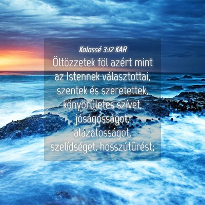 Picture 04 - Kolossé 3:12 KAR - Öltözzetek föl azért mint az Istennek - Bible Verse Picture
