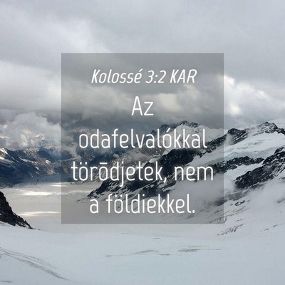 Picture 04 - Kolossé 3:2 KAR - Az odafelvalókkal törõdjetek, nem a - Bible Verse Picture